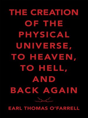 cover image of The Creation of the Physical Universe, to Heaven, to Hell, and Back Again
